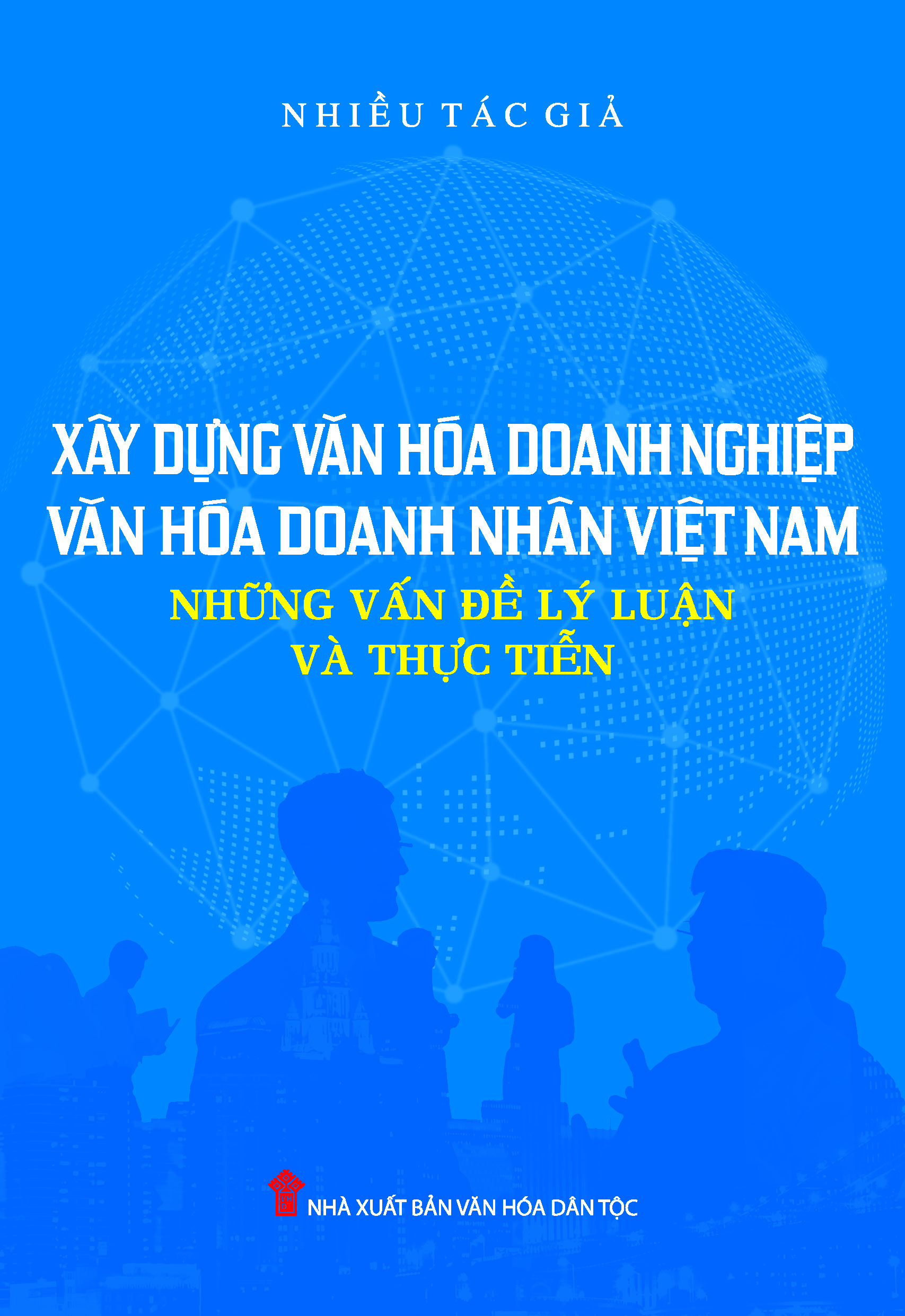 Xây dựng văn hóa doanh nghiệp, doanh nhân Việt Nam - Những vấn đề lý luận và thực tiễn